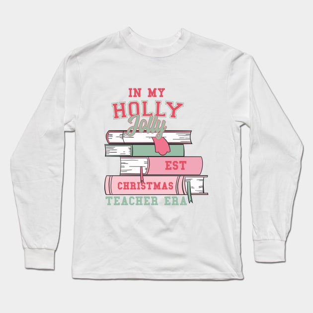 In My Holly Jolly Teacher Era Christmas Long Sleeve T-Shirt by Nessanya